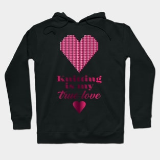 Knitting is my true love, quote for knitters Hoodie